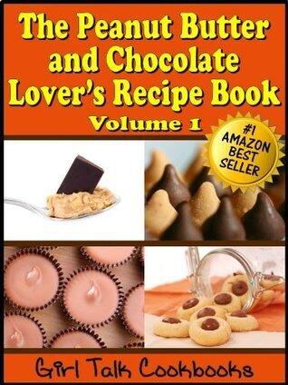 The Peanut Butter and Chocolate Lover's Recipe Book Volume 1