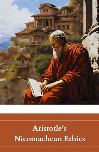 Aristotle's Nicomachean Ethics: D. P. Chase’s Unabridged 1911 English Translation