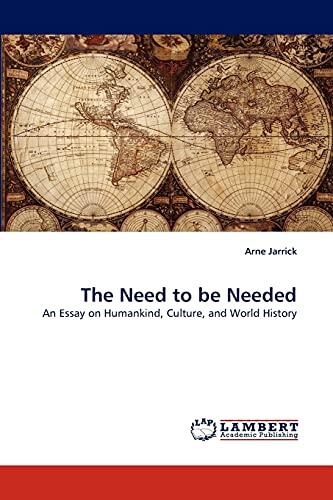 The Need to be Needed: An Essay on Humankind, Culture, and World History