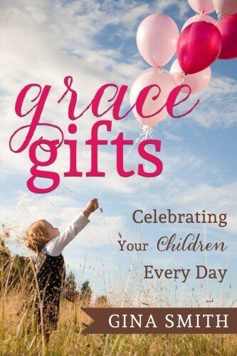 Grace Gifts:: Celebrating Your Children Every Day