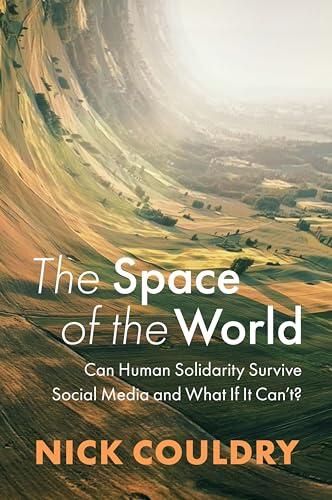 The Space of the World: Can Human Solidarity Survive Social Media and What If It Can't?