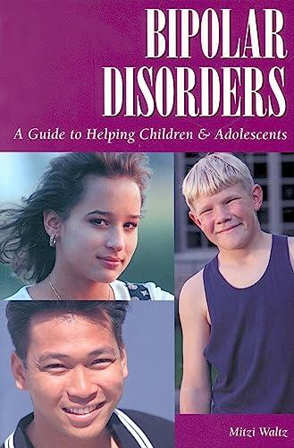 Bipolar Disorders: A Guide to Helping Children and Adolescents