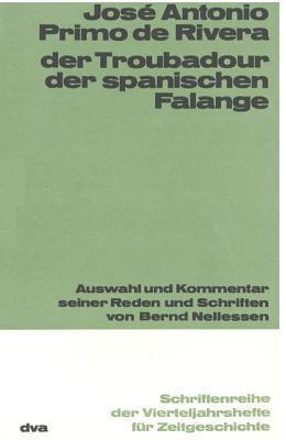 Der Troubadour Der Spanischen Falange: Auswahl Und Kommentar Seiner Reden Und Schriften Von Bernd Nellessen