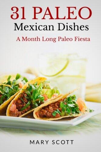 31 Paleo Mexican Dishes: A Month Long Paleo Fiesta
