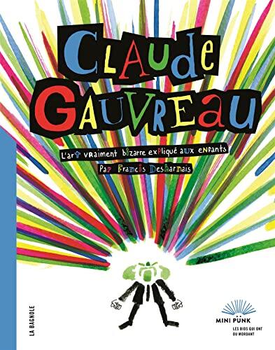 Claude Gauvreau: L'art Vraiment Bizarre Expliqué aux Enfants (Mini Punk)