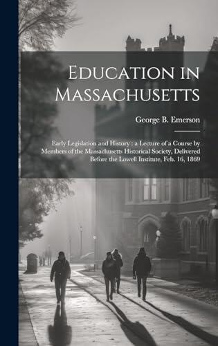 Education in Massachusetts: Early Legislation and History: a Lecture of a Course