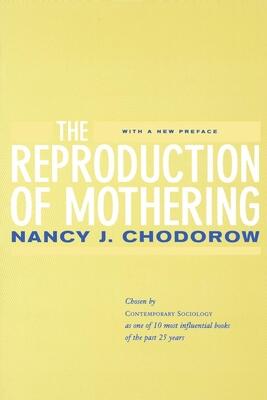 The Reproduction of Mothering: Psychoanalysis and the Sociology of Gender