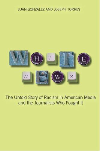 White News: The Untold Story of Racism in American Media and the Journalists Who Fought It
