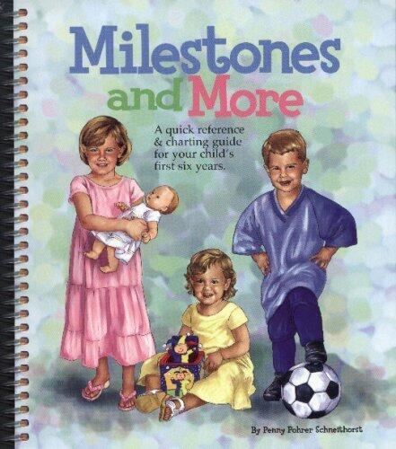Milestones and More: A Quick Reference & Charting Guide for Your Child's First Six Years