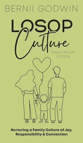 Loving our Students on Purpose (LoSoP) Culture Family Room Edition: Nurturing a Family Culture of Joy, Responsibility & Connection