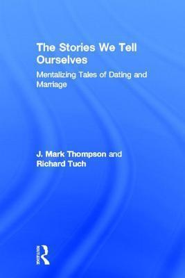 The Stories We Tell Ourselves: Mentalizing Tales of Dating and Marriage
