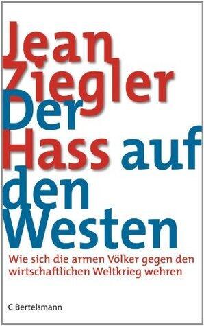 Der Hass auf den Westen: Wie sich die armen Völker gegen den wirtschaftlichen Weltkrieg wehren