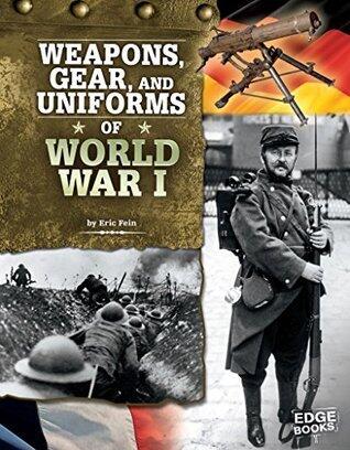 Weapons, Gear, and Uniforms of World War I