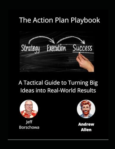 The Action Plan Playbook: A Tactical Guide to Turning Big Ideas into Real-World Results