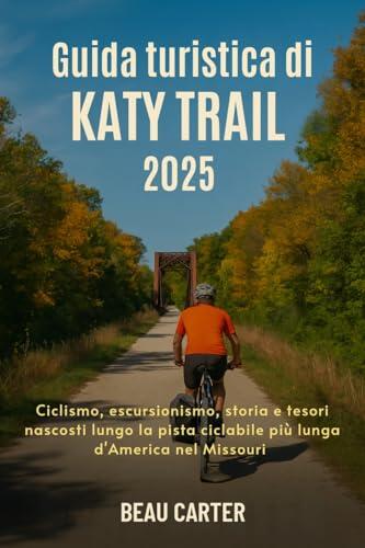 Guida turistica di Katy Trail 2025 : Ciclismo, escursionismo, storia e tesori nascosti lungo la pista ciclabile più lunga d'America nel Missouri