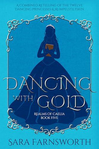 Dancing with Gold: A Combined Retelling of the Twelve Dancing Princesses & Rumpelstiltskin