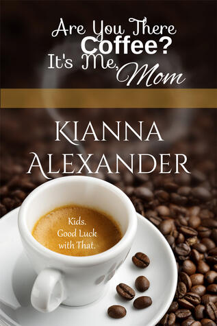 Are You There, Coffee? It's Me, Mom