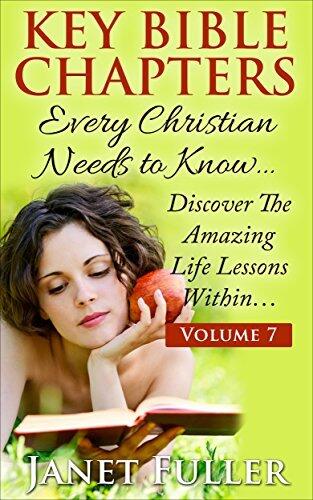 The Bible: THE KEY BIBLE CHAPTERS Volume 7 - Every Christian Needs to Know