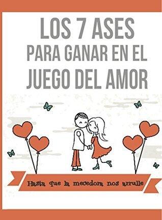 Los 7 Ases Para Ganar en el Juego del Amor
