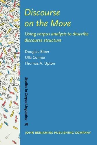 Discourse on the Move: Using corpus analysis to describe discourse structure (Studies in Corpus Linguistics) 28th edition by Biber, Douglas, Connor, Ulla, Upton, Thomas A. (2007) Hardcover