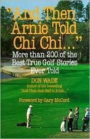 And Then Arnie Told Chi Chi . . .