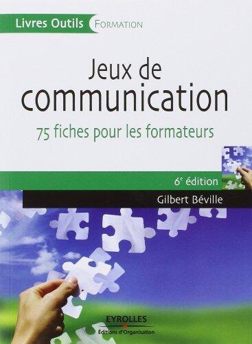 Jeux de communication à l'usage du formateur : 75 fiches