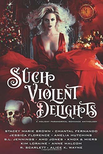 Such Violent Delights:A Holiday Paranormal Romance Anthology