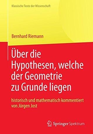 Bernhard Riemann "Über die Hypothesen, welche der Geometrie zu Grunde liegen" (Klassische Texte der Wissenschaft)