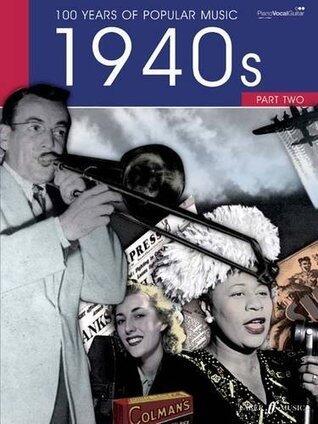 1940s: 100 Years Of Popular Music: Piano, Voice, Guitar: Volume 2