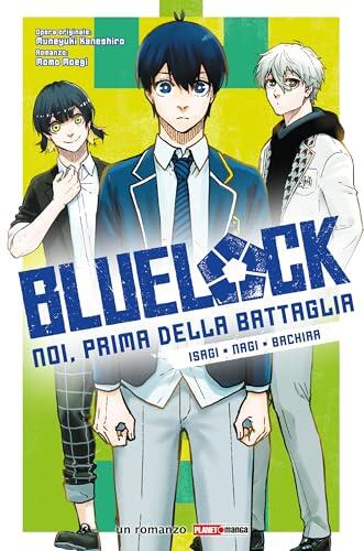 Blue Lock. Noi, prima della battaglia: Isagi. Nagi. Bachira