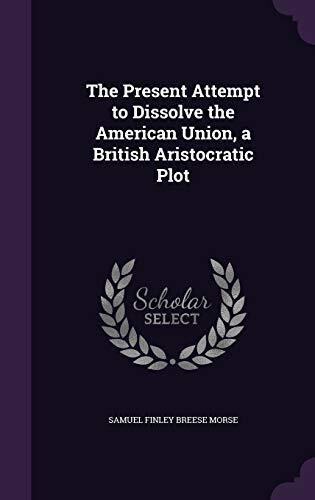 The Present Attempt to Dissolve the American Union, a British Aristocratic Plot