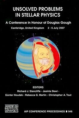 Unsolved Problems in Stellar Physics: A Conference in Honor of Douglas Gough