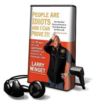 People Are Idiots and I Can Prove It!: The 10 Ways You Are Sabotaging Yourself and How You Can Overcome Them [With Earbuds]