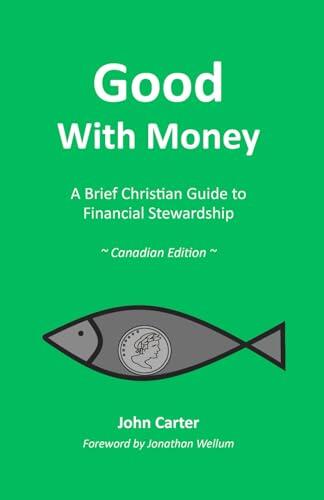 Good With Money: A Brief Christian Guide to Financial Stewardship, Canadian Edition