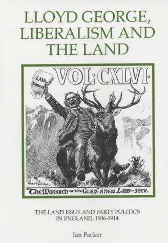 Lloyd George, Liberalism and the Land: The Land Issue and Party Politics in England, 1906-1914 (Royal Historical Society Studies in History New Series, 22)