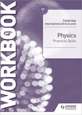 Cambridge International AS & A Level Physics Practical Skills Workbook: Hodder Education Group
