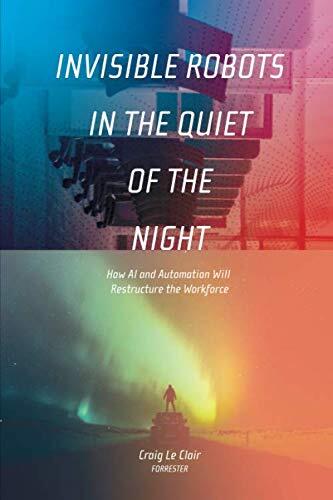 Invisible Robots in the Quiet of the Night: How AI and Automation Will Restructure the Workforce