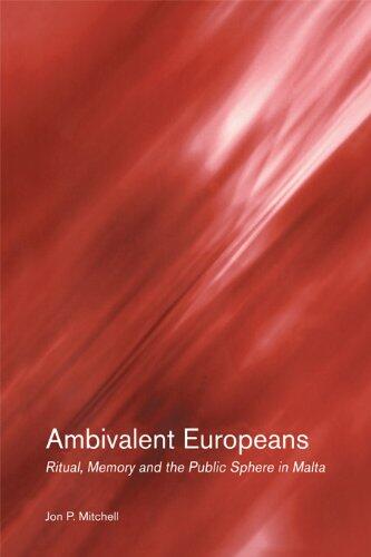 Ambivalent Europeans: Ritual, Memory and the Public Sphere in Malta
