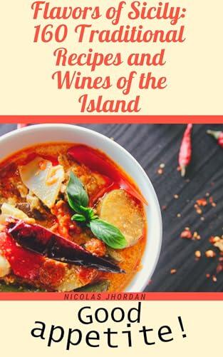 "Flavors of Sicily: 160 Traditional Recipes and Wines of the Island": "160 Authentic Recipes of Sicilian Cuisine: Stories, Flavors and Wine Pairings for Every Occasion"