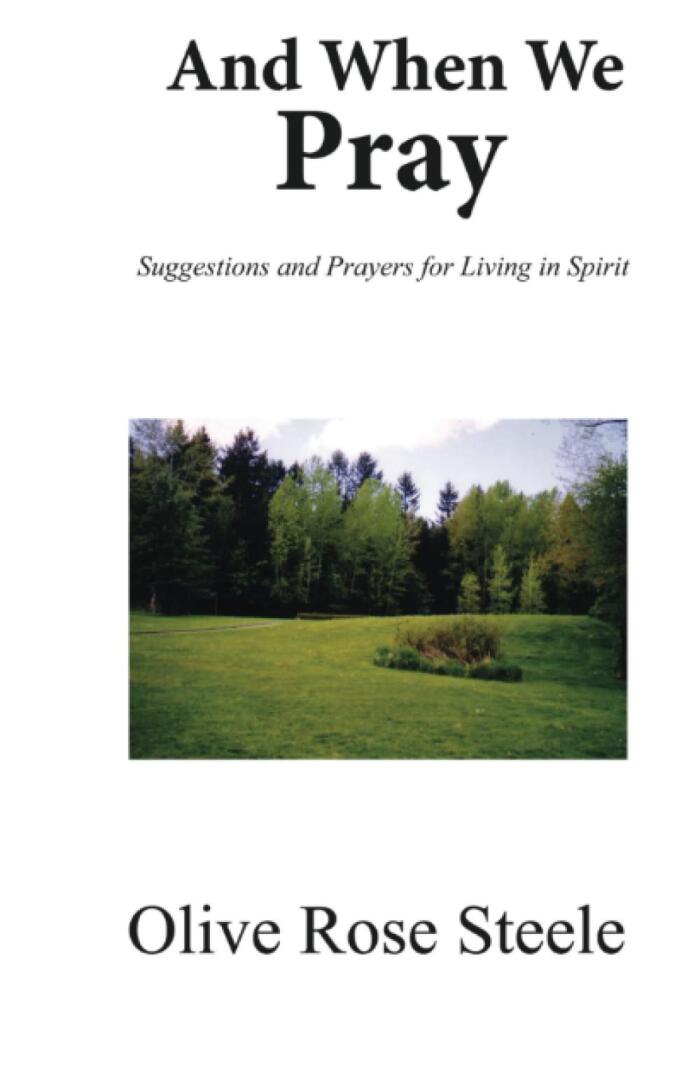 And When We Pray (Suggestions and Prayers for Living in Spirit): Suggestions and Prayers for living in Spirit