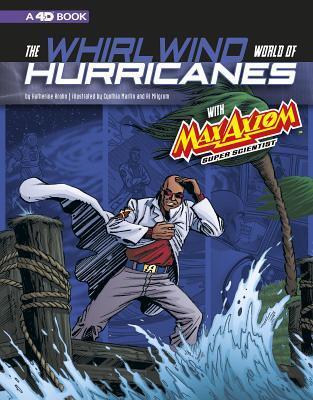 The Whirlwind World of Hurricanes: With Max Axiom, Super Scientist, 4D an Augmented Reading Science Experience