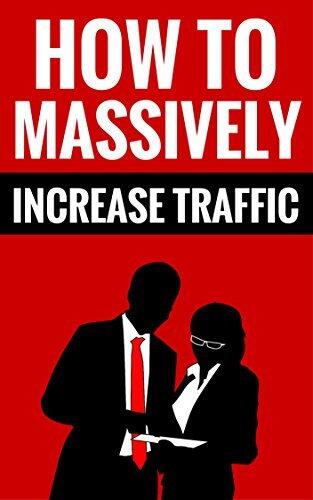 How To Massively Increase Traffic - Make Money With Your Website: How To Make A Living From Home