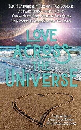 Love Across the Universe: Twelve Stories of Science Fiction Romance Set on Intergalactic Shores