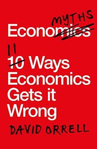 Economyths: 11 Ways Economics Gets it Wrong