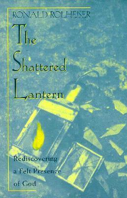 Shattered Lantern, The: Rediscovering the Felt Presence of God