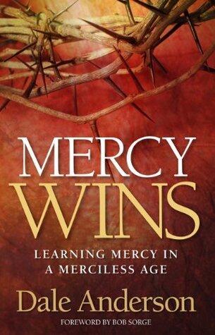 Mercy Wins - Learning Mercy in a Merciless Age
