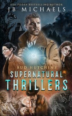 The Bud Hutchins Supernatural Thriller Series Books 1-3: The Bud Hutchins Supernatural Thrillers Collection #1