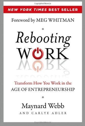 Rebooting Work: Transform How You Work in the Age of Entrepreneurship 1st edition by Webb, Maynard, Adler, Carlye (2013) Hardcover