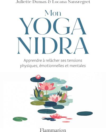 Mon Yoga Nidra. Apprendre à relâcher ses tensions physiques, émotionnelles et mentales