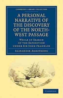 A Personal Narrative of the Discovery of the North-West Passage: While in Search of the Expedition under Sir John Franklin